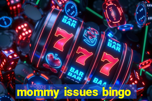 mommy issues bingo